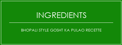 Bhopali Style Gosht Ka Pulao Recette Ingrédients Recette Indienne Traditionnelle