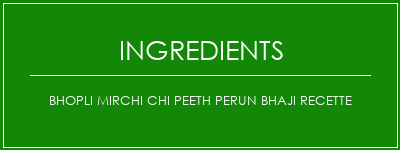 Bhopli Mirchi Chi Peeth Perun Bhaji Recette Ingrédients Recette Indienne Traditionnelle