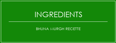 Bhuna Murgh Recette Ingrédients Recette Indienne Traditionnelle