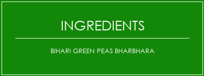 Bihari Green Peas Bharbhara Ingrédients Recette Indienne Traditionnelle