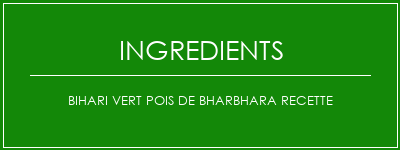 Bihari vert pois de Bharbhara Recette Ingrédients Recette Indienne Traditionnelle