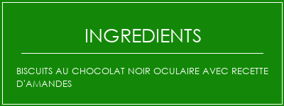 Biscuits au chocolat noir oculaire avec recette d'amandes Ingrédients Recette Indienne Traditionnelle