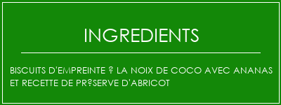 Biscuits d'empreinte à la noix de coco avec ananas et recette de préserve d'abricot Ingrédients Recette Indienne Traditionnelle