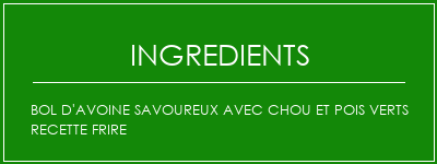 Bol d'avoine savoureux avec chou et pois verts recette frire Ingrédients Recette Indienne Traditionnelle