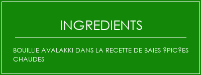 Bouillie Avalakki dans la recette de baies épicées chaudes Ingrédients Recette Indienne Traditionnelle