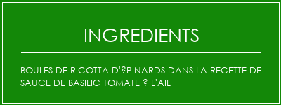 Boules de ricotta d'épinards dans la recette de sauce de basilic tomate à l'ail Ingrédients Recette Indienne Traditionnelle