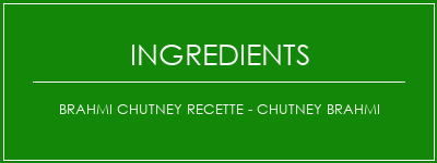 Brahmi Chutney Recette - Chutney Brahmi Ingrédients Recette Indienne Traditionnelle