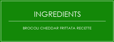 Brocoli Cheddar Frittata Recette Ingrédients Recette Indienne Traditionnelle