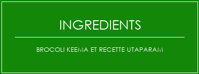 Brocoli Keema et Recette Utaparam Ingrédients Recette Indienne Traditionnelle