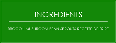 Brocoli Mushroom Bean Sprouts Recette de frire Ingrédients Recette Indienne Traditionnelle