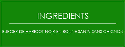 Burger de haricot noir en bonne santé sans chignon Ingrédients Recette Indienne Traditionnelle