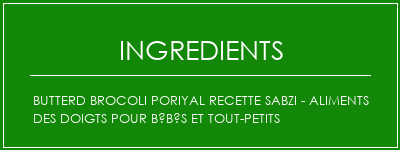 Butterd Brocoli Poriyal Recette Sabzi - Aliments des doigts pour bébés et tout-petits Ingrédients Recette Indienne Traditionnelle