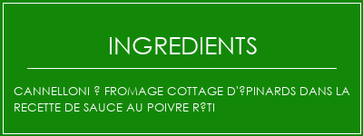 Cannelloni à fromage cottage d'épinards dans la recette de sauce au poivre rôti Ingrédients Recette Indienne Traditionnelle