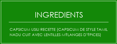 Capsicum Usili Recette (Capsicum de style Tamil NaDu cuit avec lentilles mélanges d'épices) Ingrédients Recette Indienne Traditionnelle