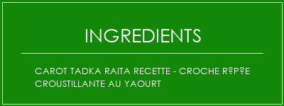 CAROT TADKA RAITA Recette - Croche râpée croustillante au yaourt Ingrédients Recette Indienne Traditionnelle