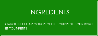 Carottes et haricots recette porièrent pour bébés et tout-petits Ingrédients Recette Indienne Traditionnelle