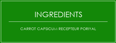 CARROT CAPSICUM RECEPTEUR PORIYAL Ingrédients Recette Indienne Traditionnelle