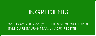 Caulifower Kurma (Côtelettes de chou-fleur de style du restaurant Tamil Nadu) Recette Ingrédients Recette Indienne Traditionnelle