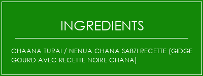 Chaana Turai / Nenua Chana Sabzi Recette (Gidge Gourd avec recette Noire Chana) Ingrédients Recette Indienne Traditionnelle