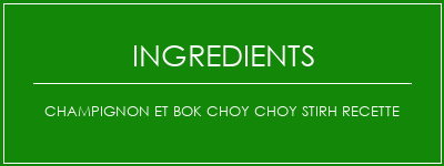 Champignon et Bok Choy Choy Stirh Recette Ingrédients Recette Indienne Traditionnelle