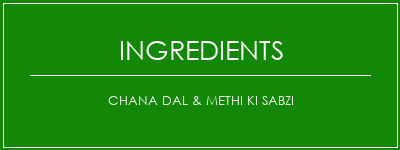 CHANA DAL & METHI KI SABZI Ingrédients Recette Indienne Traditionnelle