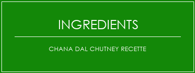 Chana Dal Chutney Recette Ingrédients Recette Indienne Traditionnelle