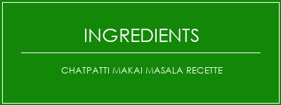 Chatpatti Makai Masala Recette Ingrédients Recette Indienne Traditionnelle