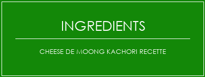 Cheese de Moong Kachori Recette Ingrédients Recette Indienne Traditionnelle