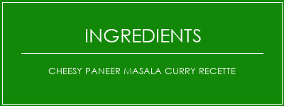 Cheesy Paneer Masala Curry Recette Ingrédients Recette Indienne Traditionnelle