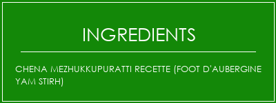 Chena Mezhukkupuratti Recette (Foot d'aubergine Yam Stirh) Ingrédients Recette Indienne Traditionnelle