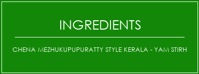 Chena Mezhukupupuratty Style Kerala - Yam Stirh Ingrédients Recette Indienne Traditionnelle