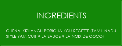 Chenai Kizhangu Poricha Kou Recette (Tamil Nadu Style Yam cuit à la sauce à la noix de coco) Ingrédients Recette Indienne Traditionnelle