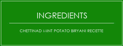 Chettinad Mint Potato Biryani Recette Ingrédients Recette Indienne Traditionnelle