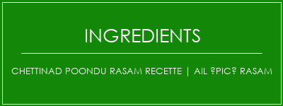 Chettinad Poondu Rasam Recette | Ail épicé rasam Ingrédients Recette Indienne Traditionnelle