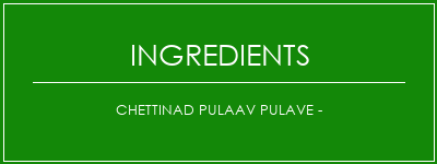 Chettinad Pulaav Pulave - Ingrédients Recette Indienne Traditionnelle