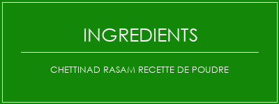 Chettinad Rasam Recette de poudre Ingrédients Recette Indienne Traditionnelle