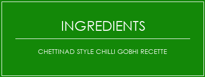 Chettinad Style Chilli Gobhi Recette Ingrédients Recette Indienne Traditionnelle