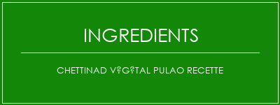 Chettinad Végétal Pulao Recette Ingrédients Recette Indienne Traditionnelle