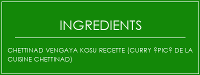 Chettinad Vengaya Kosu Recette (Curry épicé de la cuisine Chettinad) Ingrédients Recette Indienne Traditionnelle