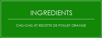 Chili-chili et recette de poulet orange Ingrédients Recette Indienne Traditionnelle