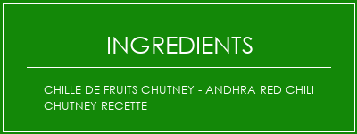 Chille de fruits Chutney - Andhra Red Chili Chutney Recette Ingrédients Recette Indienne Traditionnelle