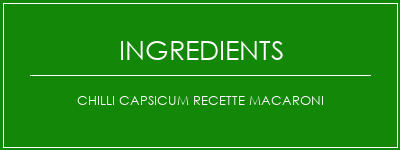 Chilli Capsicum Recette Macaroni Ingrédients Recette Indienne Traditionnelle