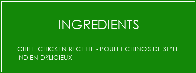 Chilli Chicken Recette - Poulet chinois de style indien délicieux Ingrédients Recette Indienne Traditionnelle