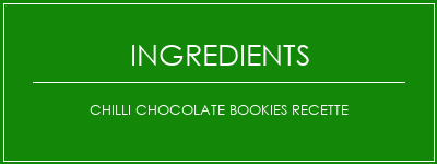 Chilli Chocolate Bookies Recette Ingrédients Recette Indienne Traditionnelle