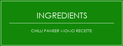 Chilli Paneer Momo Recette Ingrédients Recette Indienne Traditionnelle