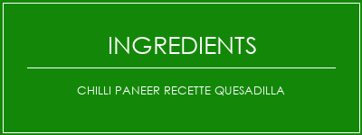 Chilli Paneer Recette Quesadilla Ingrédients Recette Indienne Traditionnelle