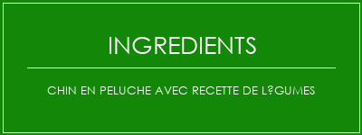 Chin en peluche avec recette de légumes Ingrédients Recette Indienne Traditionnelle