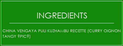 China Vengaya Puli Kuzhambu Recette (curry oignon tangy épicé) Ingrédients Recette Indienne Traditionnelle