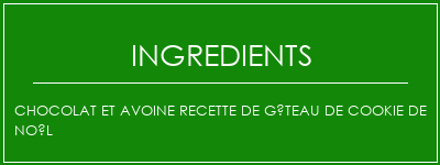 Chocolat et avoine recette de gâteau de cookie de Noël Ingrédients Recette Indienne Traditionnelle