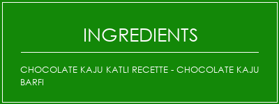 Chocolate Kaju Katli Recette - Chocolate Kaju Barfi Ingrédients Recette Indienne Traditionnelle